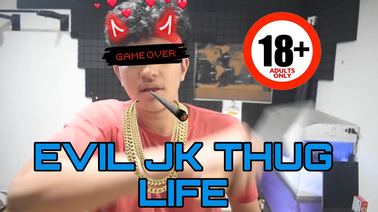 Evil JK Thug Life /🔞