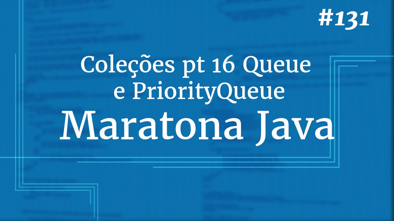 Curso Java Completo - Aula 131: Cole&ccedil;&otilde;es pt 16 Queue e PriorityQueue