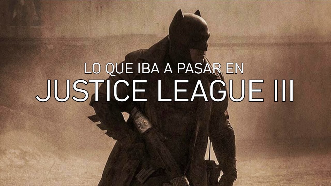 LO QUE PUDO SER JUSTICE LEAGUE 2 Y 3: PARTE II