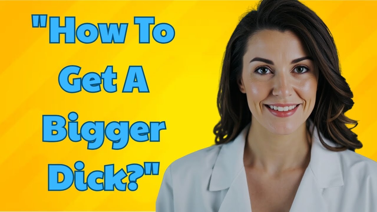 "How to get a bigger dick?"| Men's health