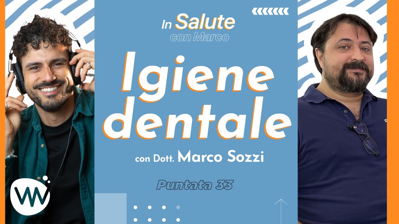 Igiene dentale: come mantenere in salute il nostro sorriso - #InSaluteConMarco