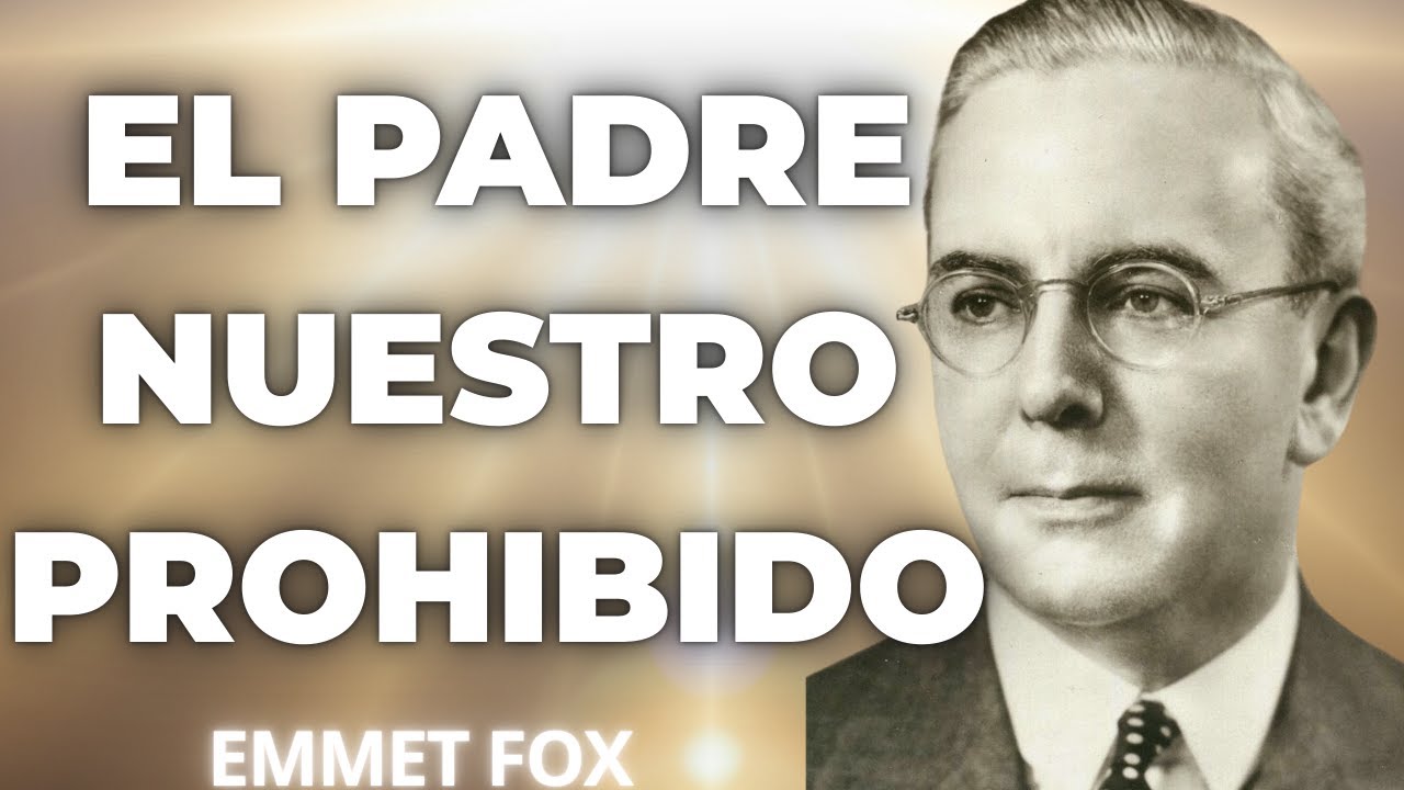 Emmet Fox revela: EL PADRE NUESTRO PROHIBIDO — La ORACIÓN OCULTA Por SIGLOS Que LIBERA RIQUEZA