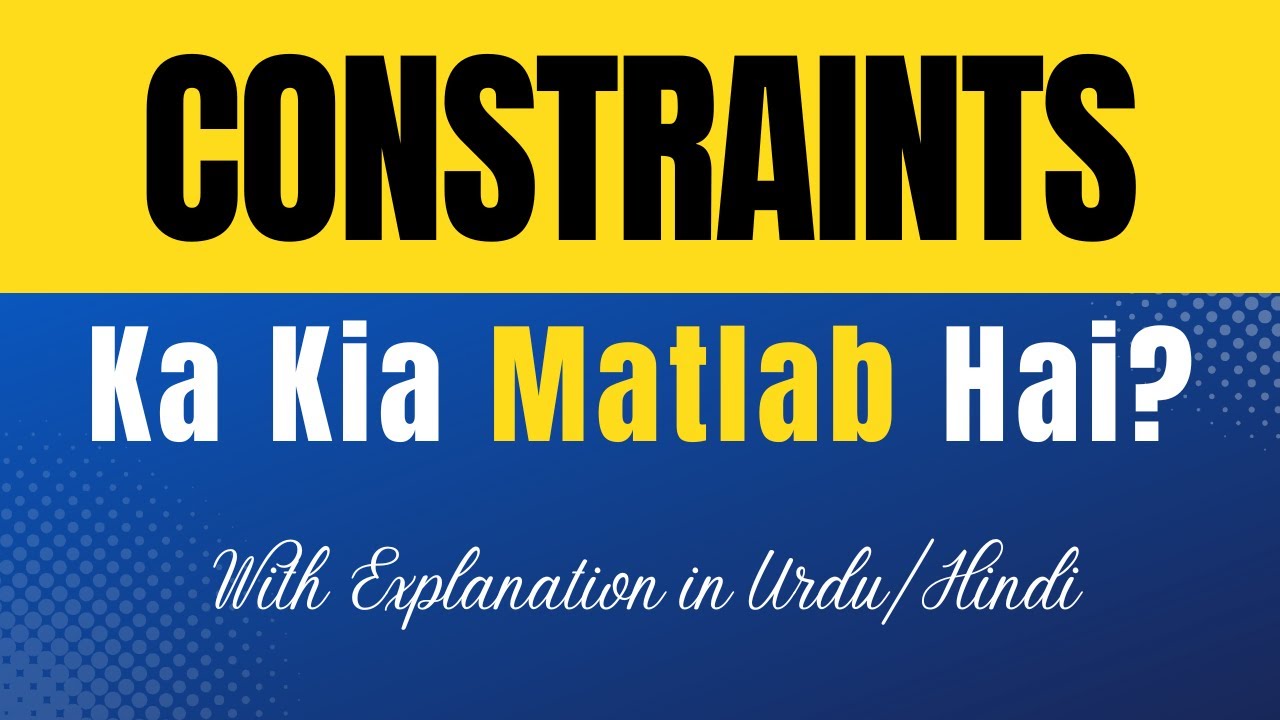 Constraints Meaning in Urdu |'Constraints Ka Kia Matlab Hota Hai'| Urdu/Hindi Explanation Included