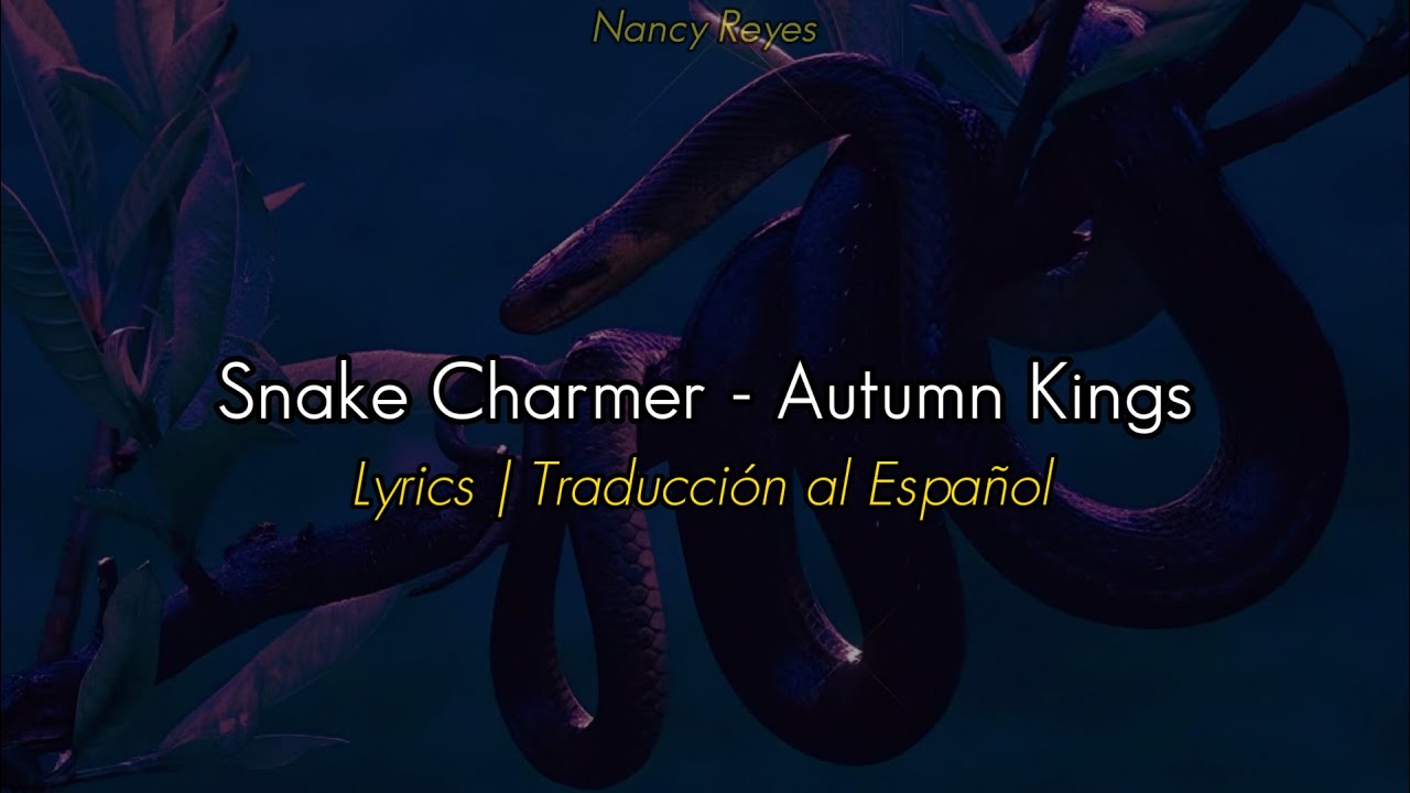Snake Charmer - Autumn Kings | Lyrics / Traducción al Español