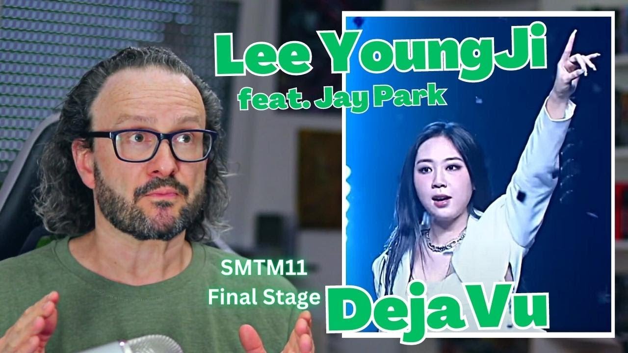 Lee Young Ji feat. Jay Park DejaVu SMTM11 - Final stage reaction