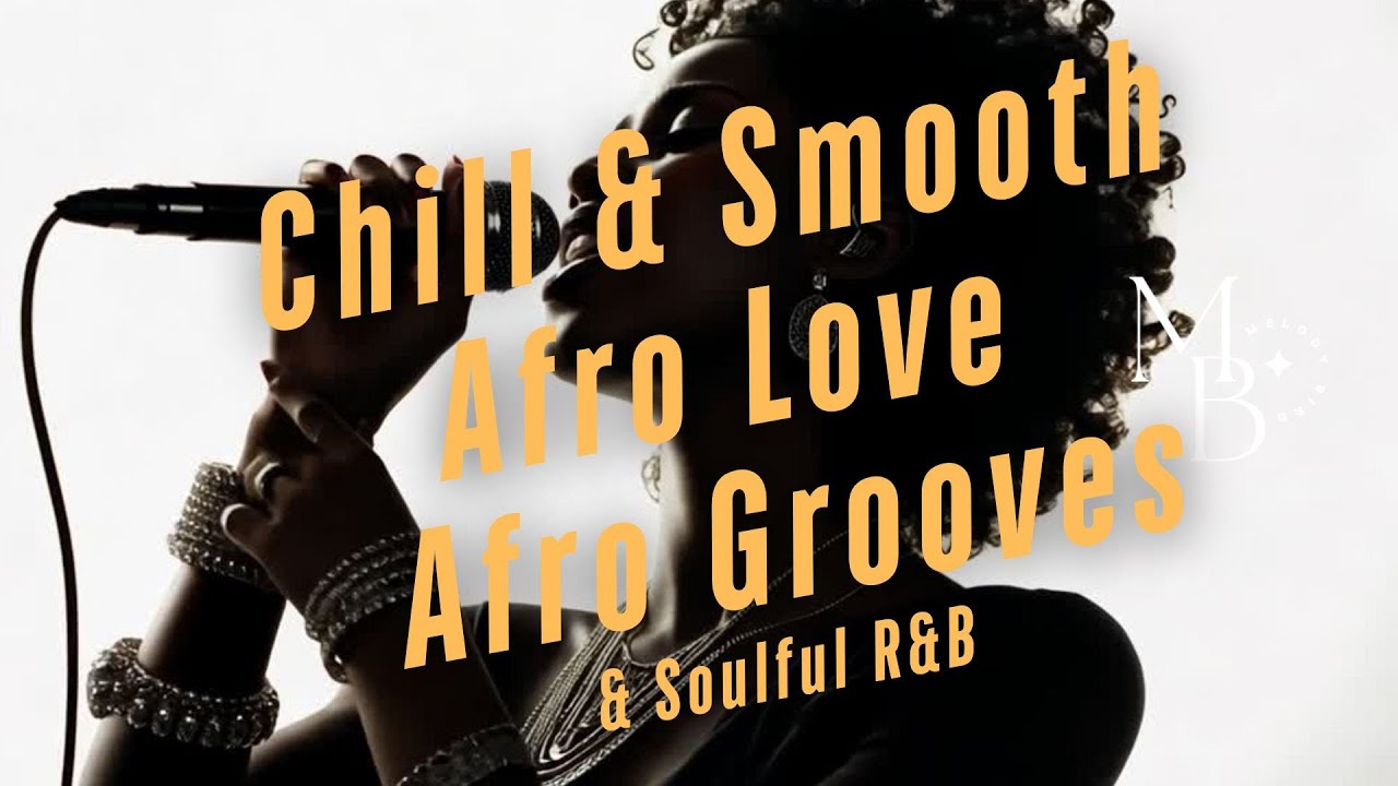 Chill & Smooth Afro Love -  Afro Grooves & Soulful R&B