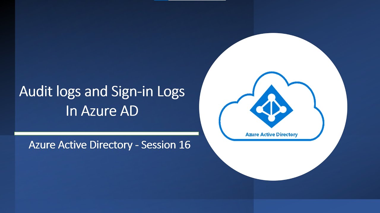 Audit Logs and Sign in logs in AAD | A deep-dive session on Azure AD Audit Logs and Sign-in Logs