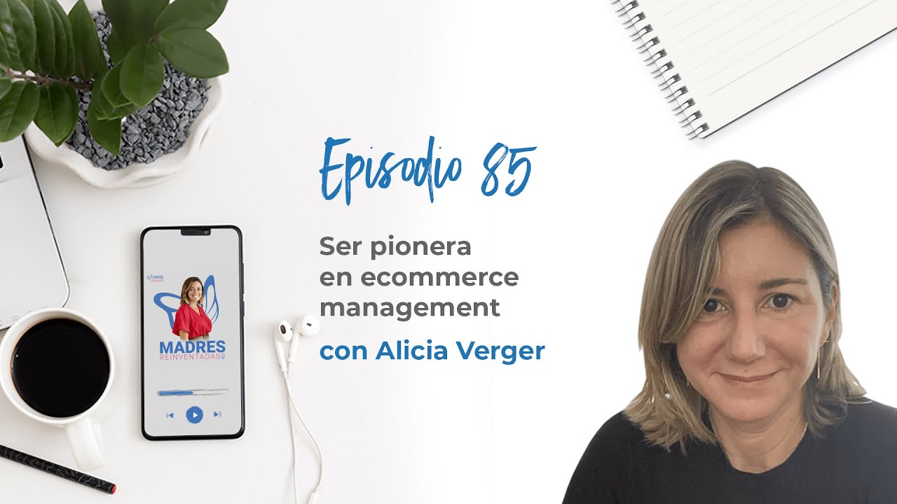 Ser pionera en ecommerce manager, con Alicia Verger