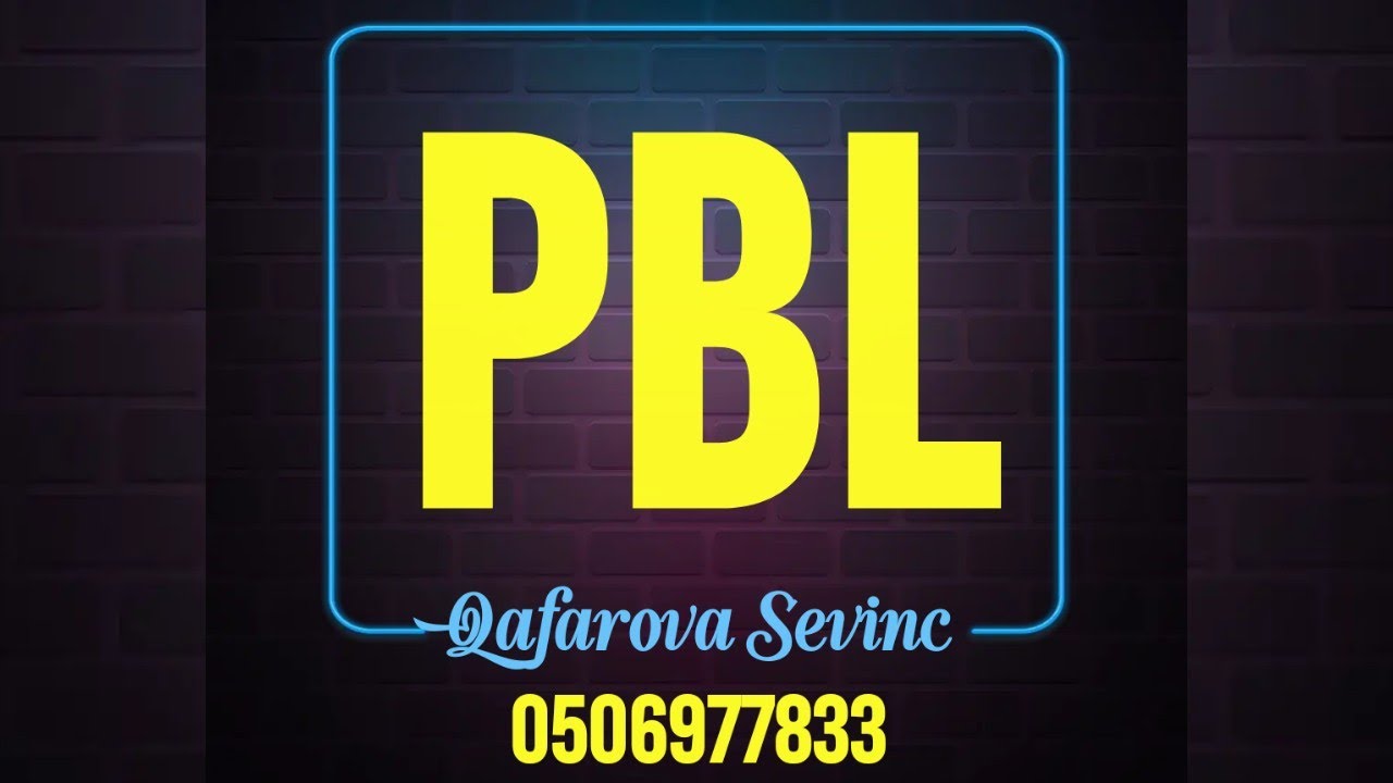 PBL.Layihə əsaslı öyrənmə və Problem əsaslı öyrənmə. E&S Tədris Mərkəzi.0506977833