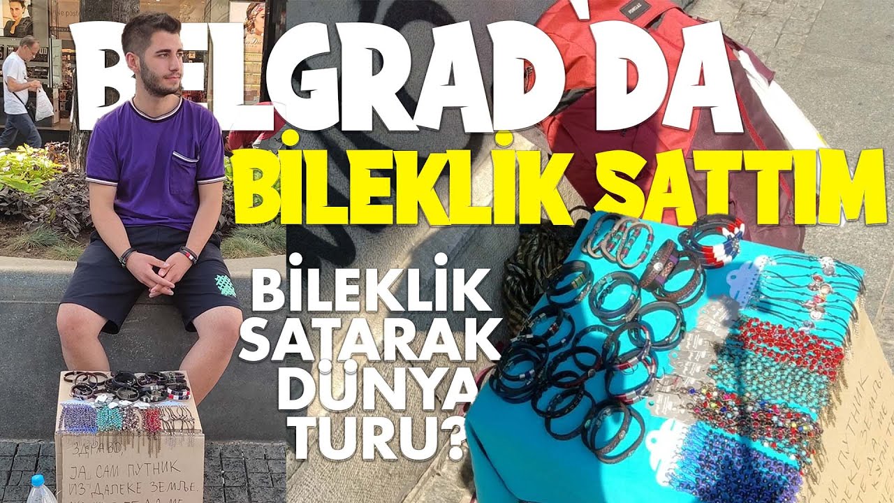 Bileklik Satarak Dünya Turu Mümkün mü? | Sırbistan`da Bileklik Sattım