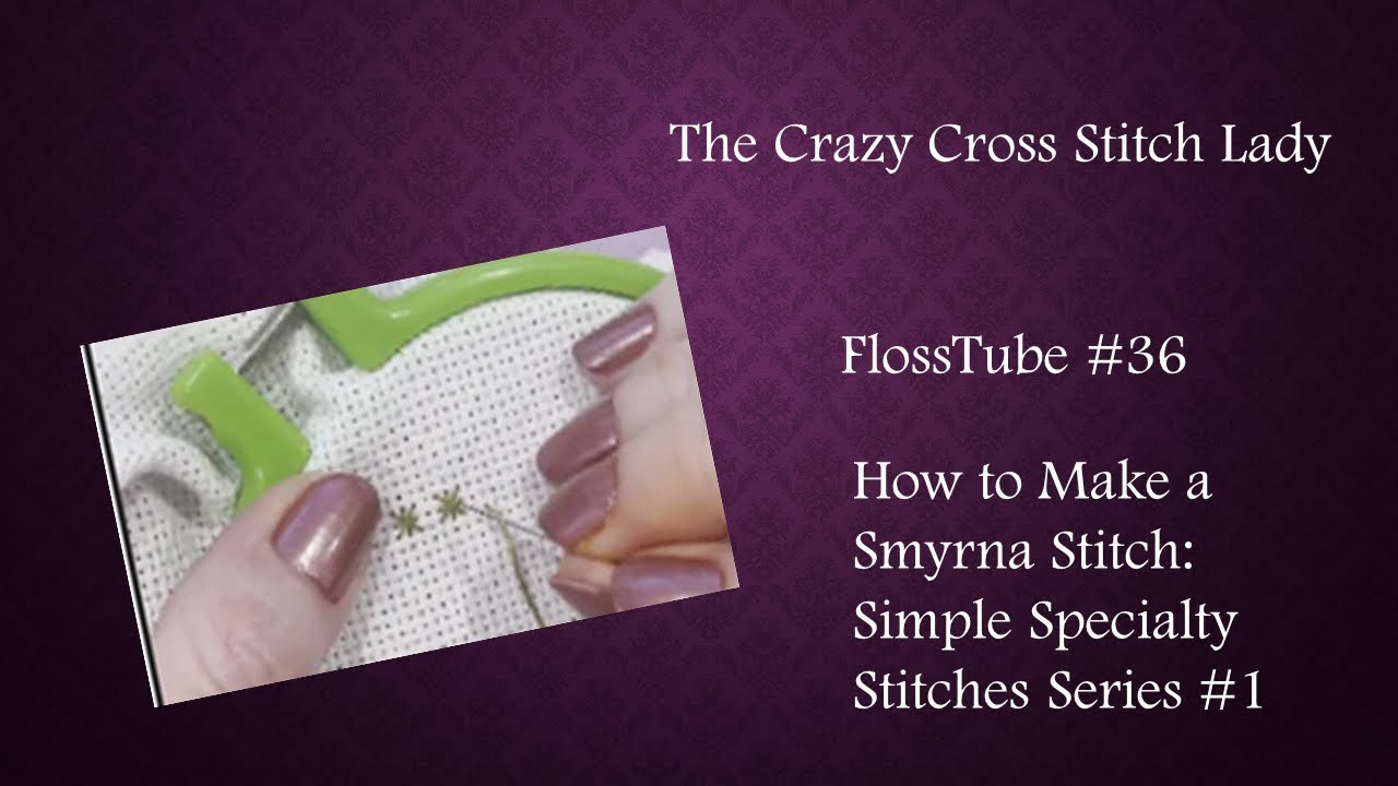FlossTube #36: How to Make a Smyrna Stitch: Simple Specialty Stitches Series #1
