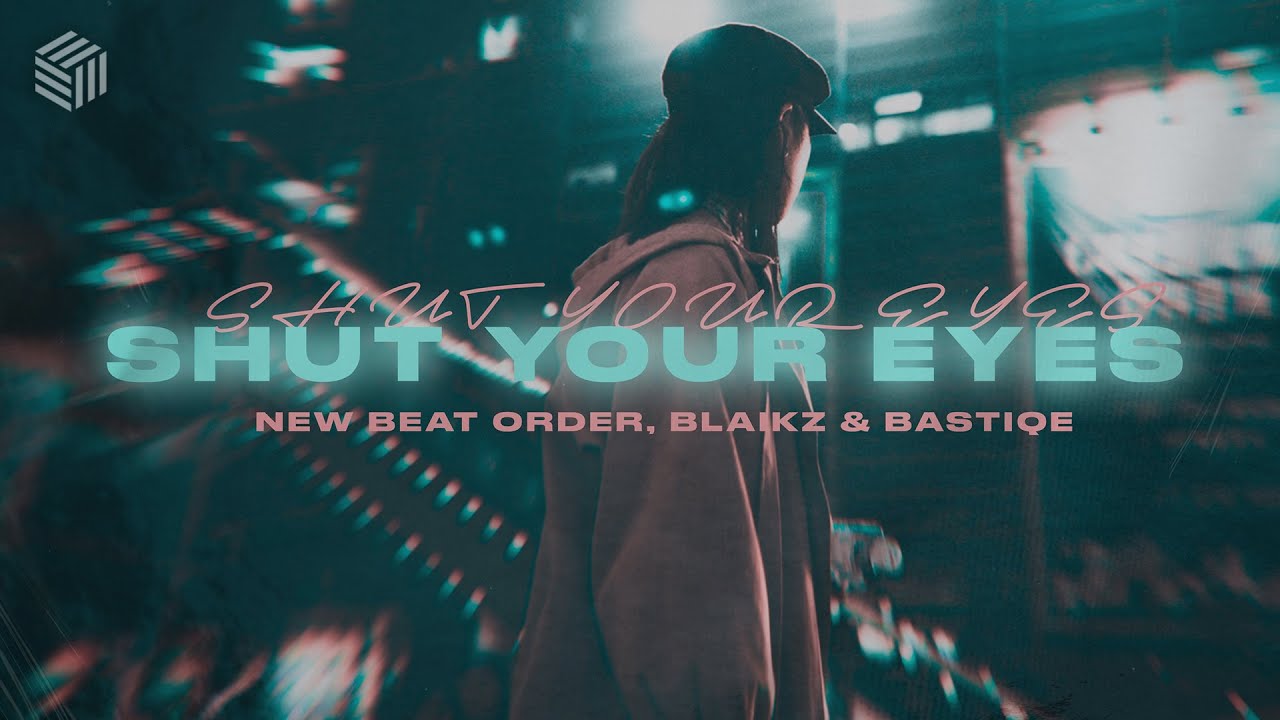 New Beat Order, Blaikz & Bastiqe - Shut Your Eyes