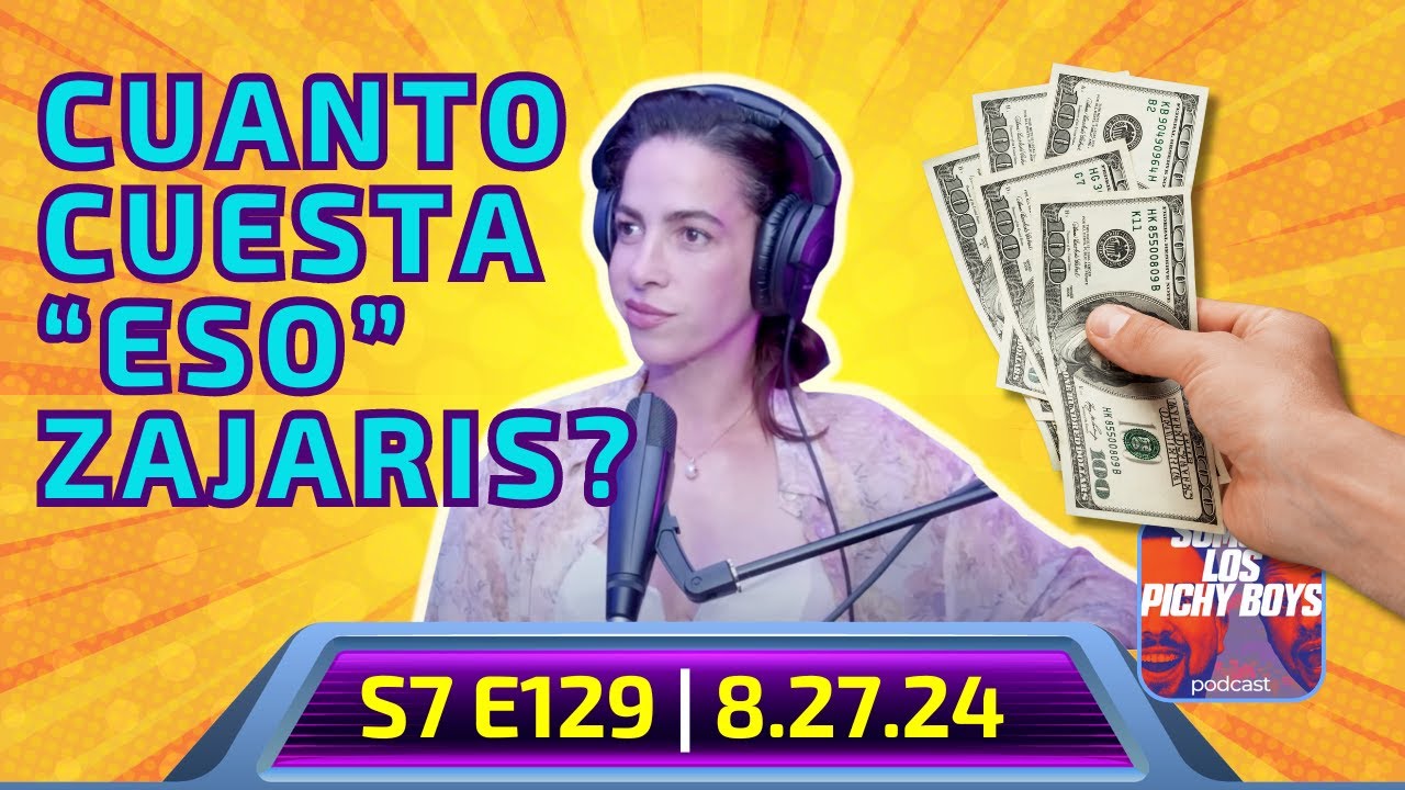 Cuanto cuesta salir con Zajaris? Entérate si te alcanza. Podcast 8.27.24 | S7 E129