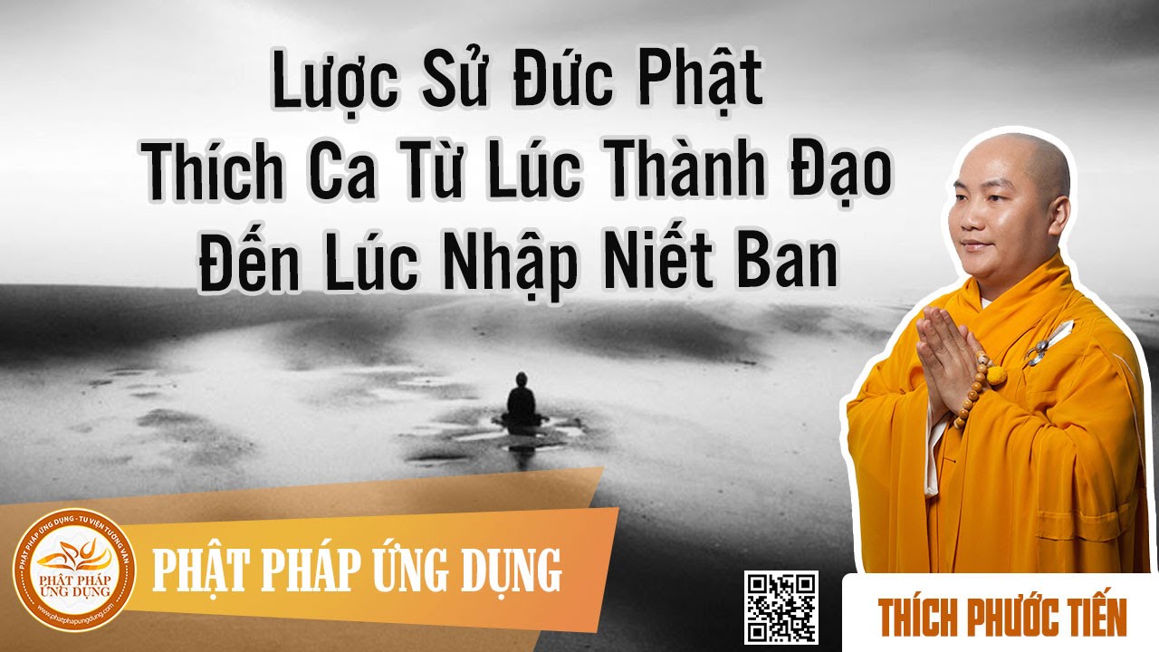 Lược Sử Đức Phật Thích Ca Từ Lúc Thành Đạo Đến Lúc Nhập Niết Bàn - Đại Đức Thích Phước Tiến