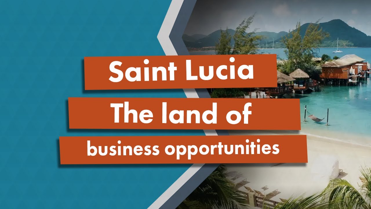 Saint Lucia Citizenship by Investment - The land of business opportunities