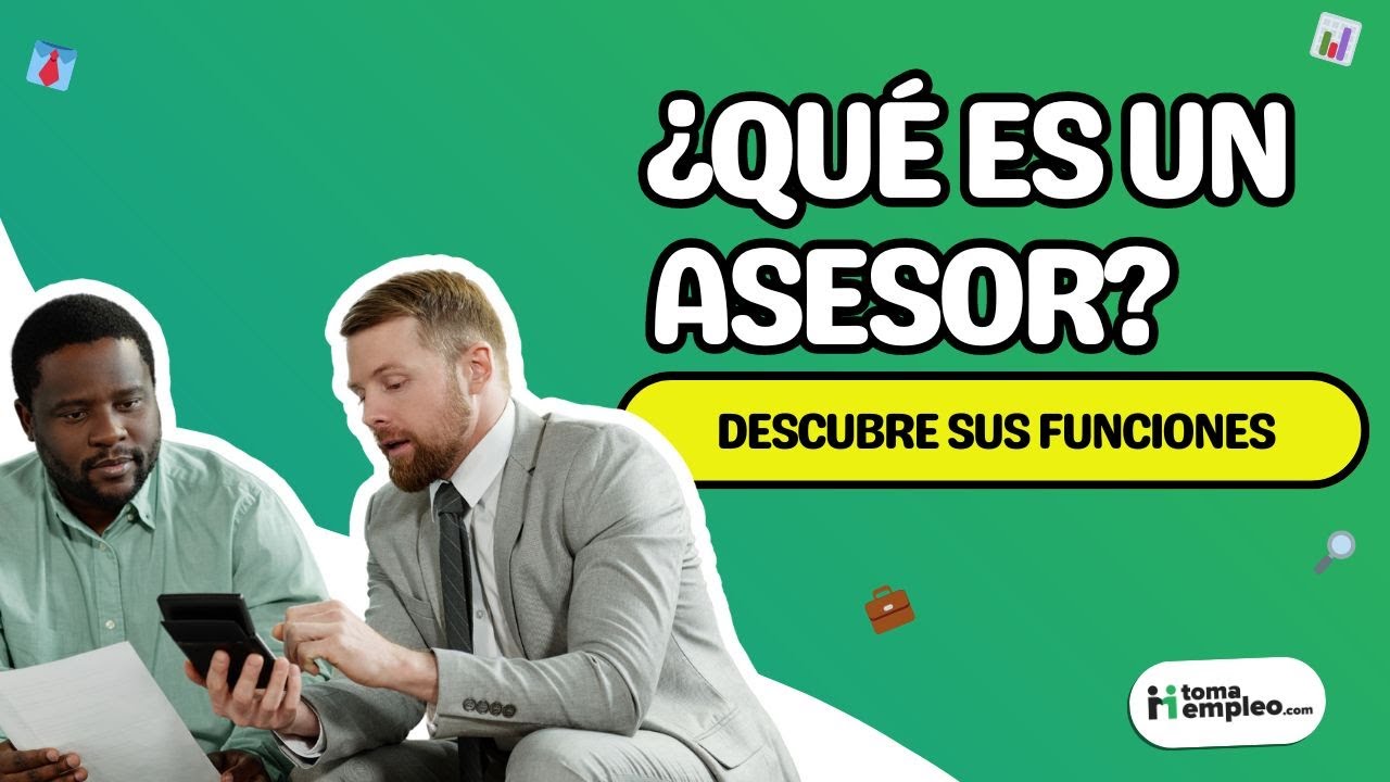 🤔&iquest;Qu&eacute; es un asesor y cu&aacute;les son sus funciones? | tomaempleo