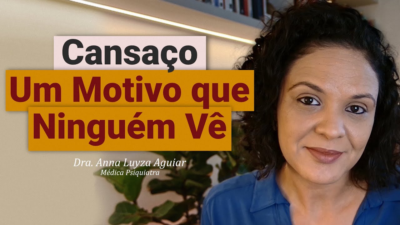 Cansaço e um Motivo que Ninguém Vê | Dra Anna Luyza Aguiar