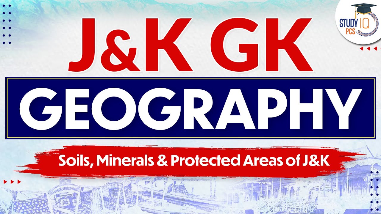 J&K GK - Geography | Soils Minerals & Protected Areas of J&K | Jammu kashmir PSC |
