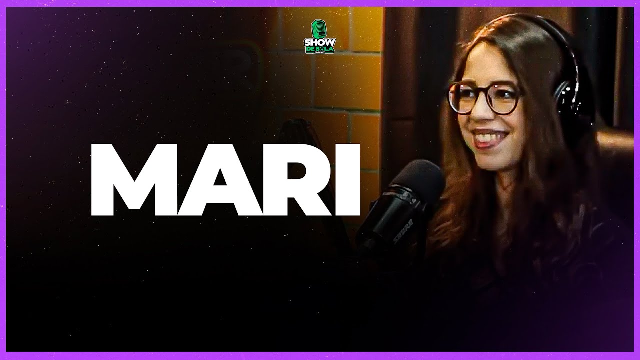 MARI | FALA MARI | SHOW DE BOLA PODCAST | EP79