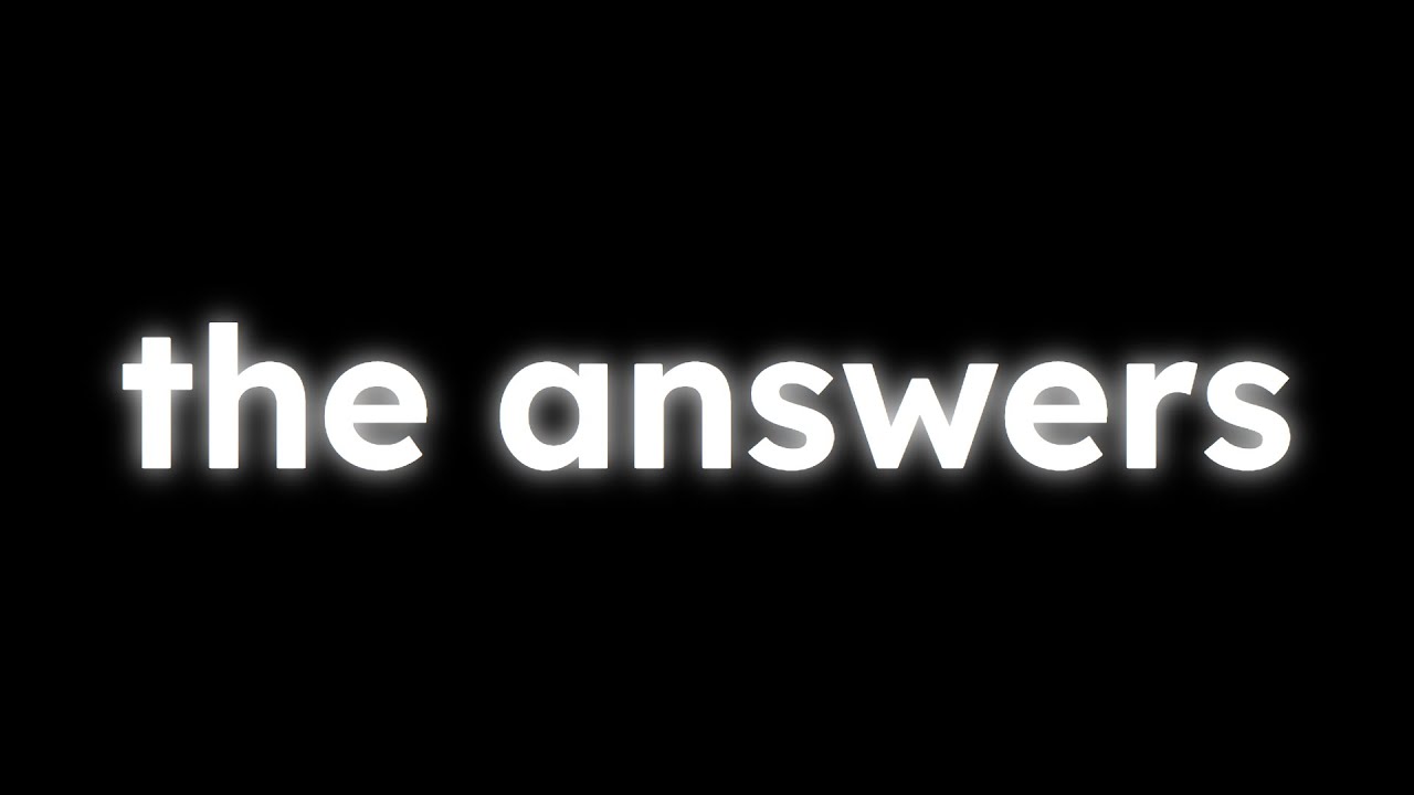 250 Subs - The Answers