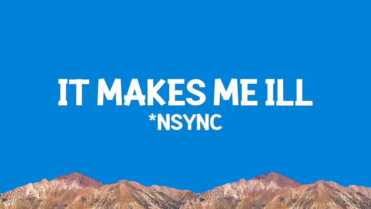 *NSYNC - It Makes Me Ill (Lyrics)