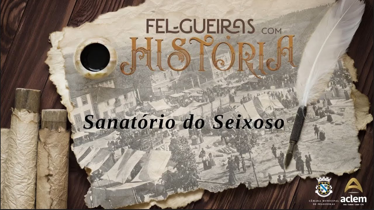 FELGUEIRAS COM HISTÓRIA #2 - SANATÓRIO DO SEIXOSO