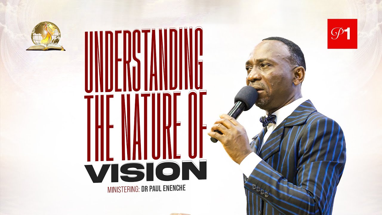 UNDERSTANDING THE NATURE OF VISION (PT 1) BY DR PAUL ENENCHE