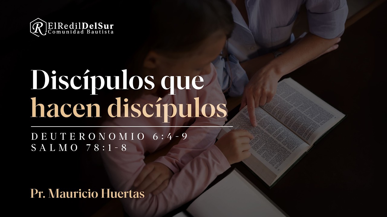 Discípulos que hacen discípulos - Pr. Mauricio Huertas.