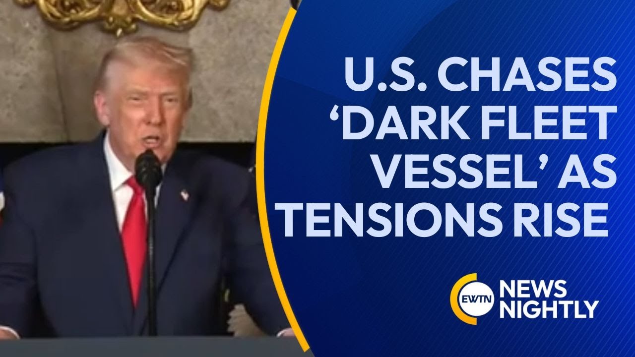 U.S. Chases &lsquo;Dark Fleet Vessel&rsquo; as Tensions Rise | EWTN News Nightly