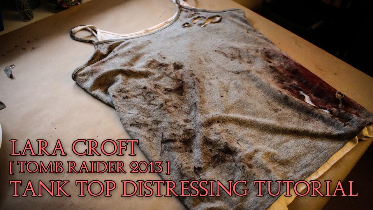 Lara Croft Cosplay | Tank Top Weathering Tutorial