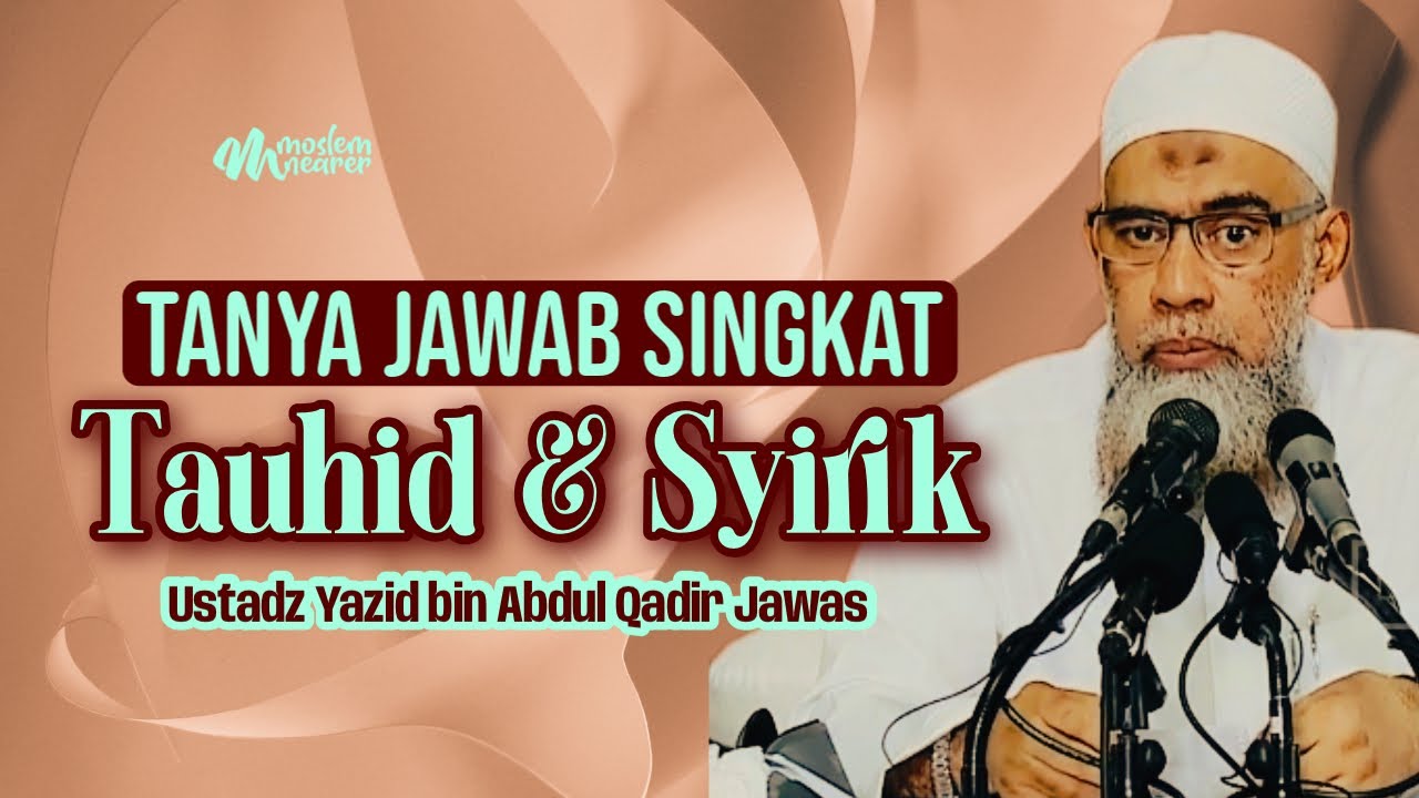TANYA JAWAB RINGKAS MASALAH TAUHID DAN SYIRIK - Ustadz Yazid bin Abdul Qadir Jawas