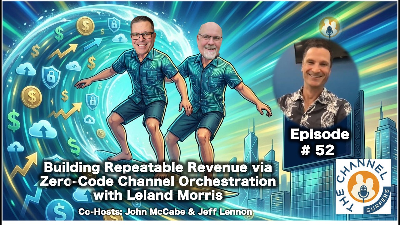 EP#52  Leland Morris Building Repeatable Revenue via Zero Code Channel Orchestration