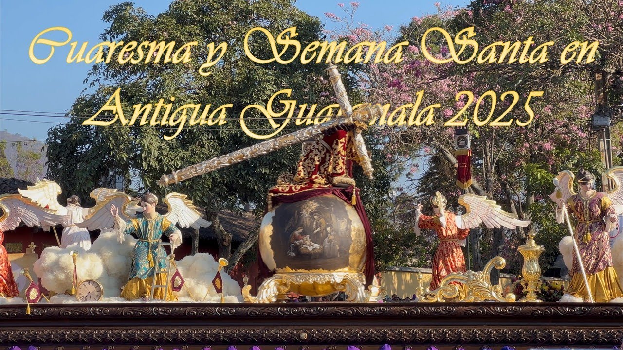 Resumen Procesional de Cuaresma y Semana Santa en la Antigua Guatemala 2025