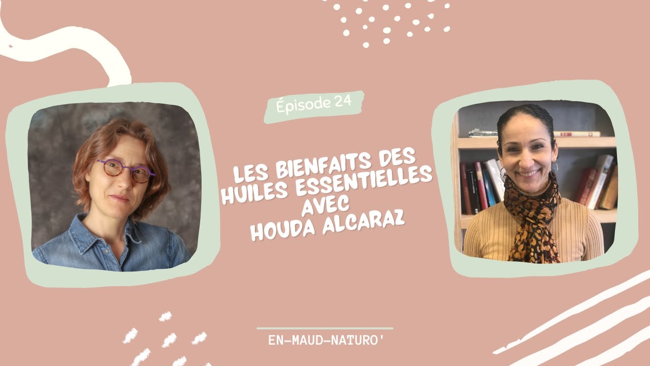 Les bienfaits des Huiles essentielles avec Houda Alcaraz