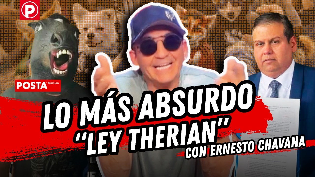 Lo m&aacute;s absurdo &ldquo;Ley Therian&rdquo; | POSTA Opini&oacute;n con Ernesto Chavana