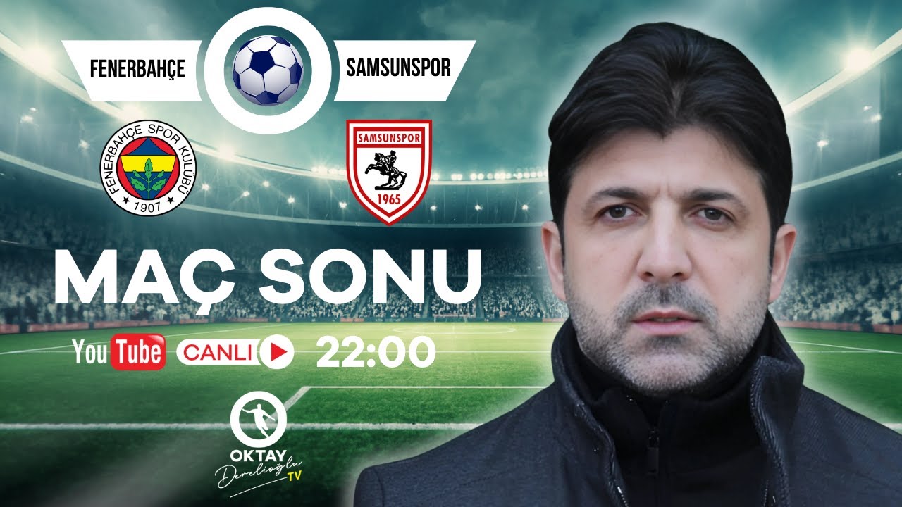 Fenerbahçe – Samsunspor | Maç Sonu Canlı Yorum | Oktay Derelioğlu TV