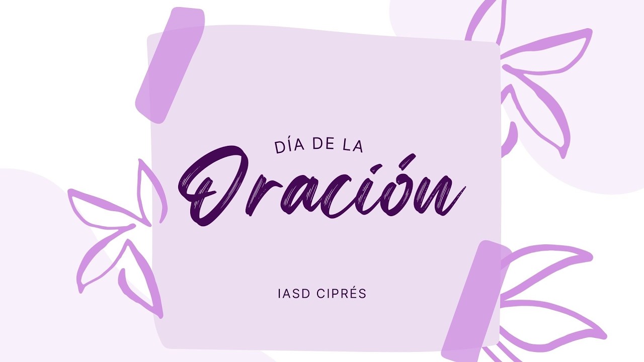 Día de la Oración | 07 de Marzo | IASD Ciprés