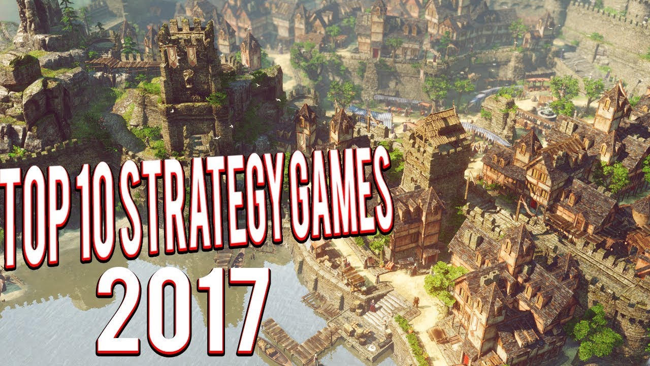 TOP 10 STRATEGY GAMES OF 2017 - RTS, SIMULATION, CITY BUILDING, BASE BUILDING