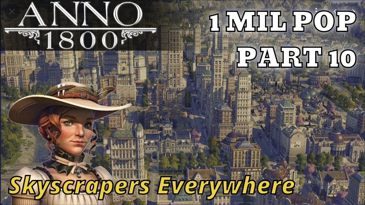Anno 1800 - 1 Million Population - Skyscrapers High Life - PART 10 - Anno 1800 Gameplay