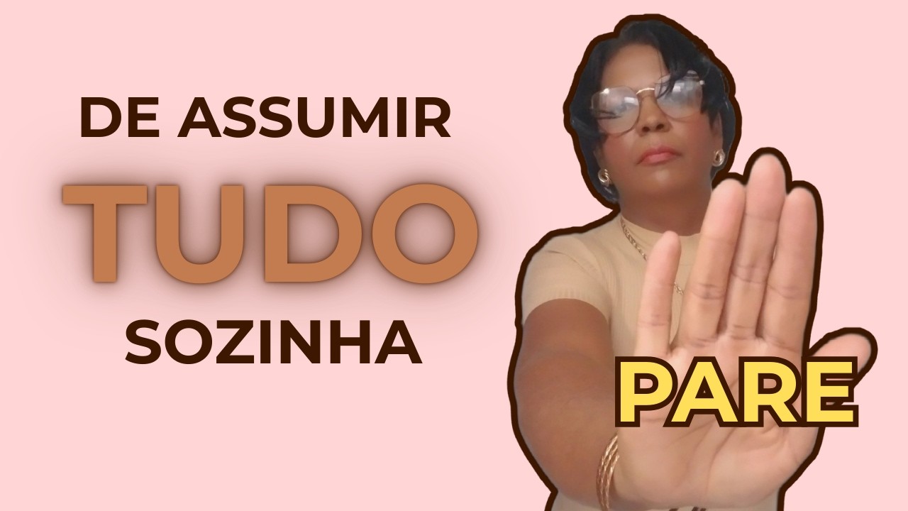 PARE DE ASSUMIR TUDO SOZINHA....3 dicas simples para parar de assumir tudo sozinha.