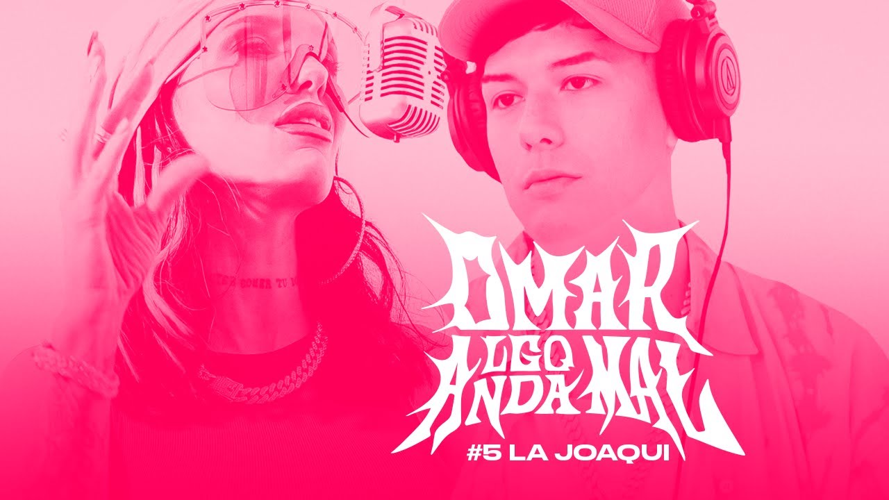 La Joaqui | OMAR ALGO ANDA MAL #5 