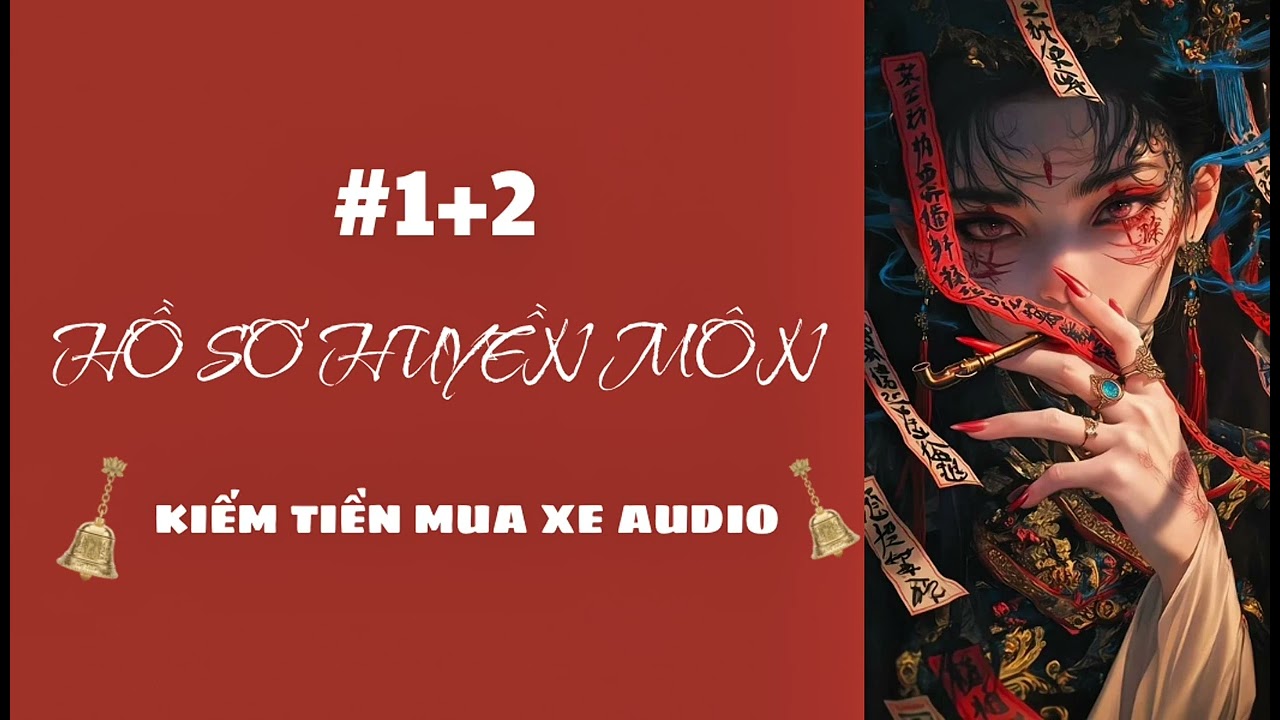 HỒ SƠ HUYỀN MÔN [KIẾM TIỀN MUA XE AUDIO🌷]