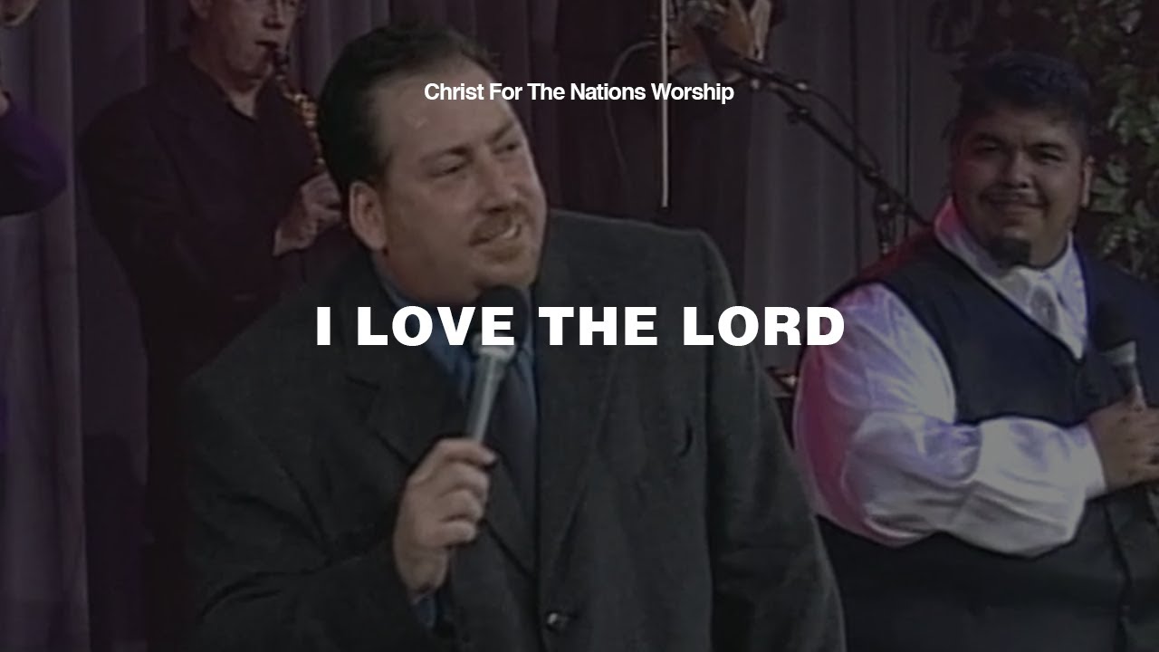 I Love the Lord - Keith Hulen & Christ For The Nations Worship