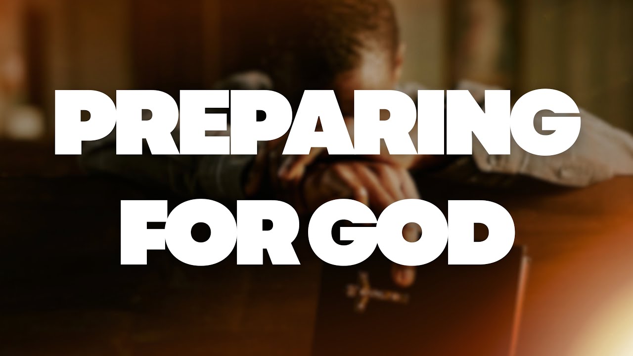 Preparing For God
