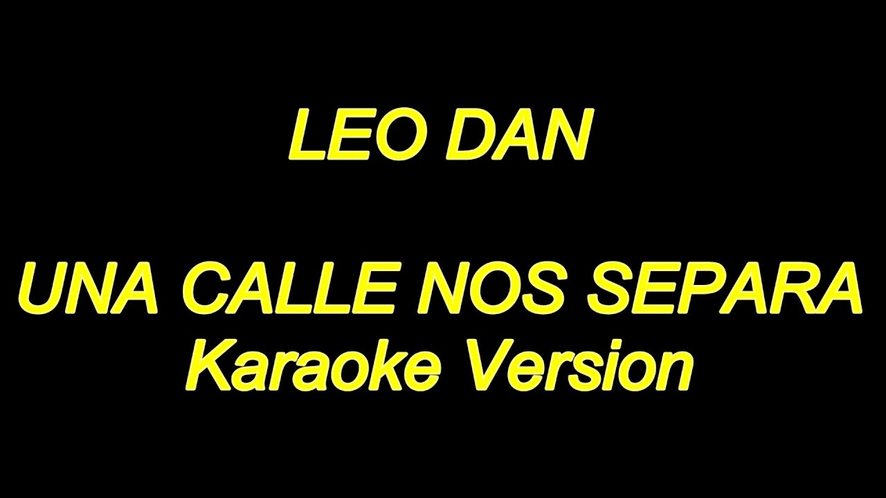 Leo Dan - Una Calle Nos Separa (Karaoke Lyrics) NUEVO!!