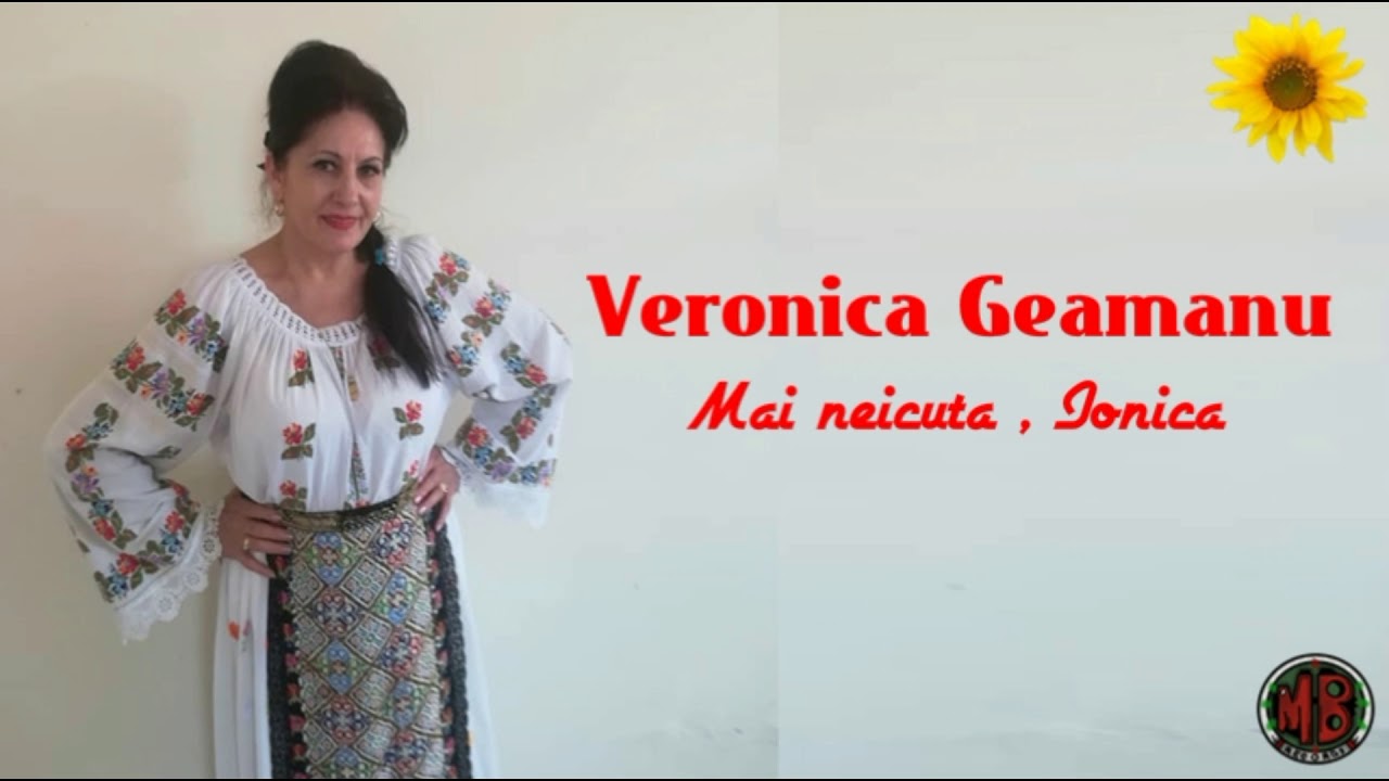 Veronica Geamanu - Mai neicuta, Ionica