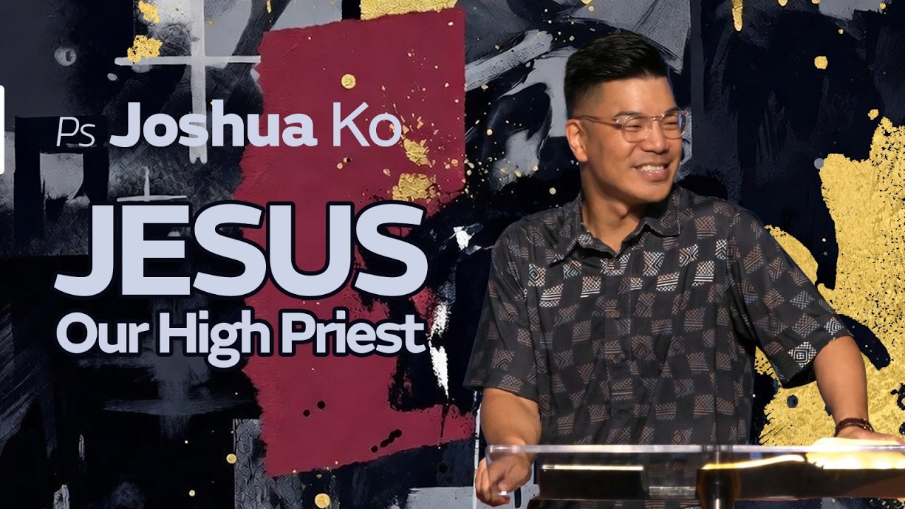 Jesus our High Priest  :: Pastor Joshua Ko