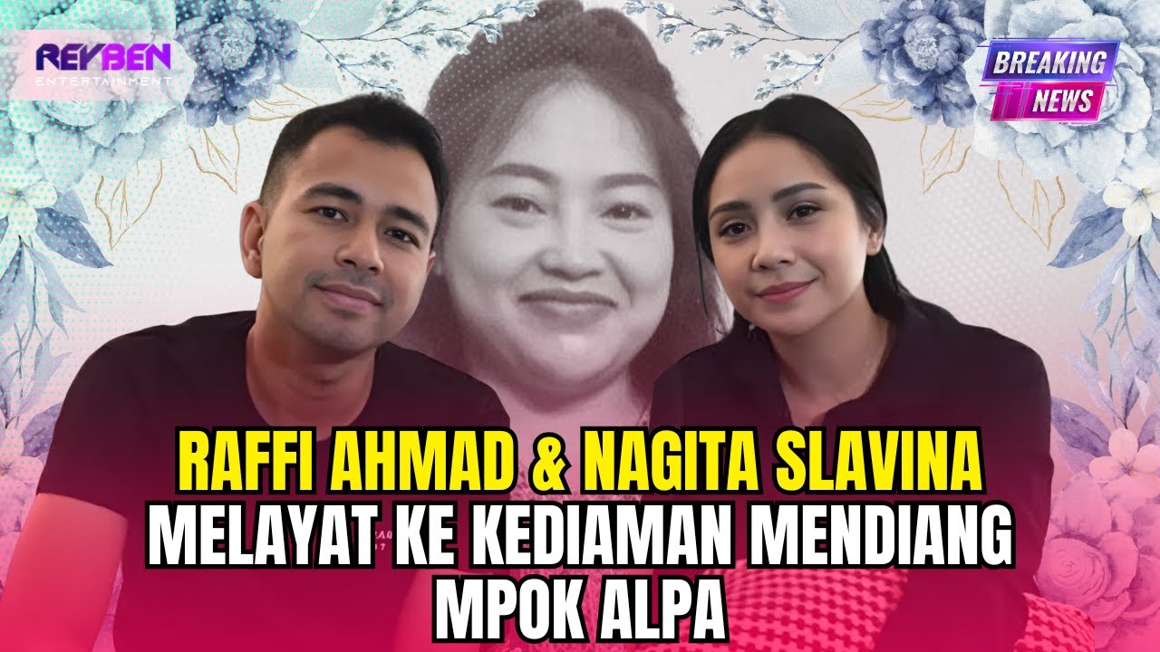 RAFFI AHMAD & NAGITA SLAVINA MELAYAT KE KEDIAMAN MENDIANG MPOK ALPA