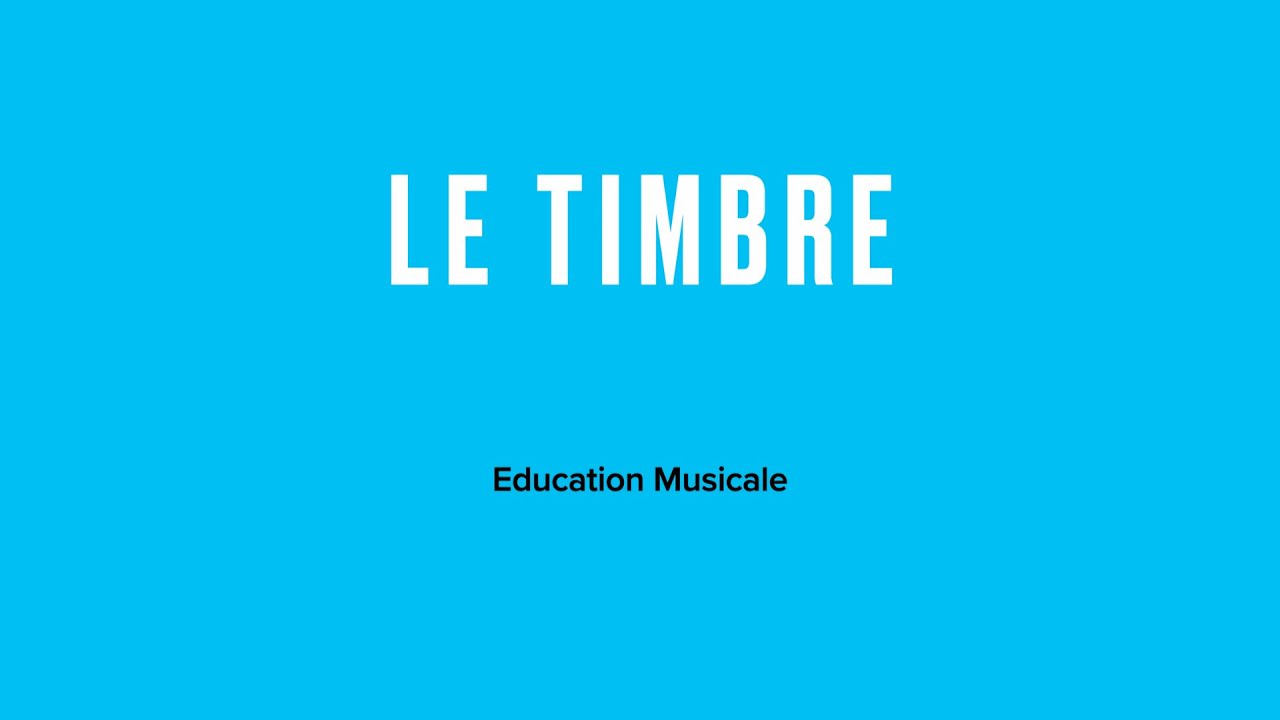 Le Timbre - EDUCATION MUSICALE