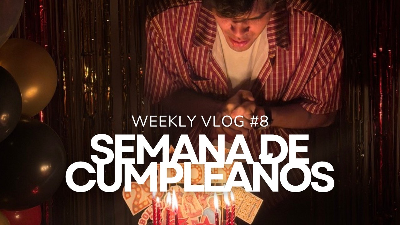 Mi semana de cumpleaños | WEEKLY VLOG 8
